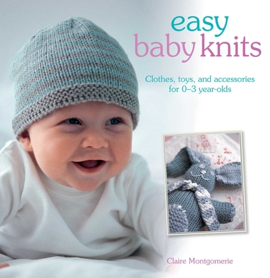 Easy Baby Knits: Clothes, Toys, and Accessories for 0-3 Year Olds