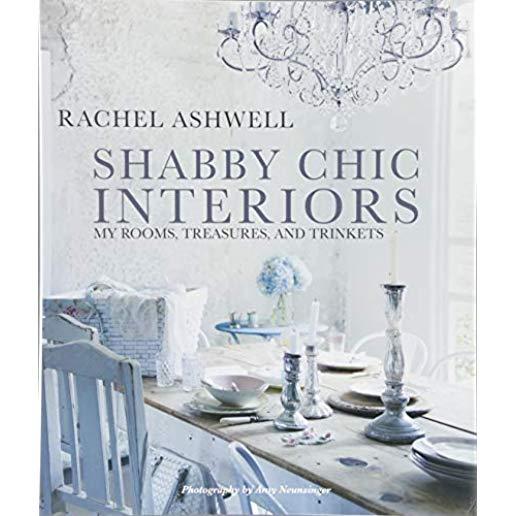 Shabby Chic Interiors: My Rooms, Treasures, and Trinkets
