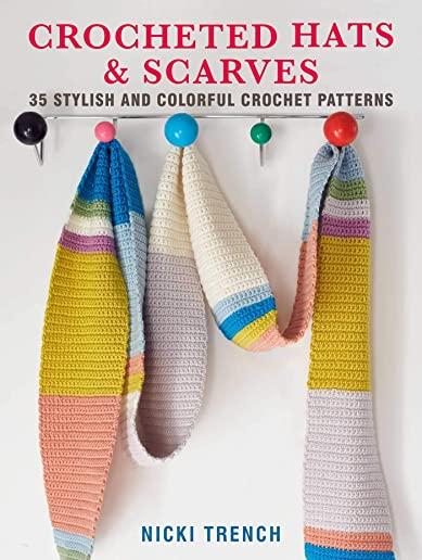 Crocheted Hats and Scarves: 35 Stylish and Colorful Crochet Patterns