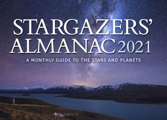 Stargazers' Almanac: A Monthly Guide to the Stars and Planets 2021: 2021