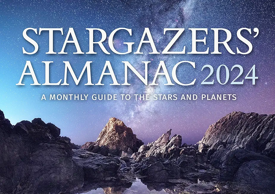 Stargazers' Almanac: A Monthly Guide to the Stars and Planets 2024: 2024