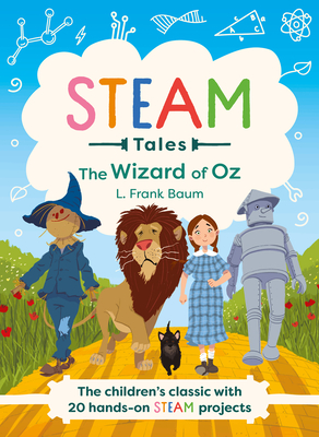 Steam Tales - The Wizard of Oz: The Children's Classic with 20 Hands-On Steam Activities