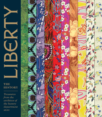 Liberty: The History: Treasures from the Archives of the Luxury Department Store