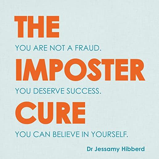The Imposter Cure: Escape the Mind-Trap of Imposter Syndrome