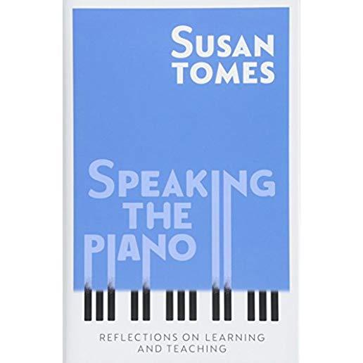 Speaking the Piano: Reflections on Learning and Teaching