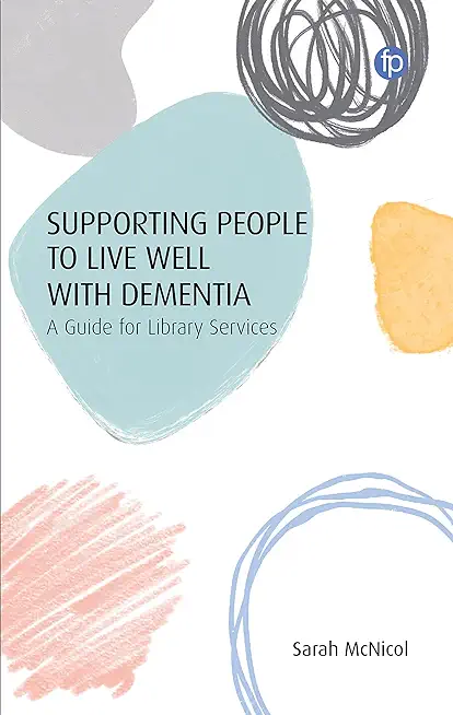 Supporting People to Live Well with Dementia: A Guide for Library Services