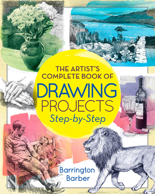 The Artist's Complete Book of Drawing Projects Step-By-Step: Step-By-Step