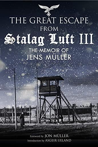 The Great Escape from Stalag Luft III: The Memoir of Jens MÃ¼ller