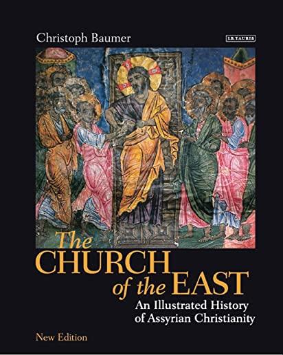 The Church of the East: An Illustrated History of Assyrian Christianity
