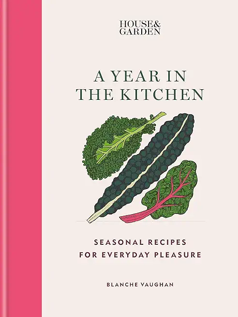 House & Garden a Year in the Kitchen: Seasonal Recipes for Everyday Pleasure