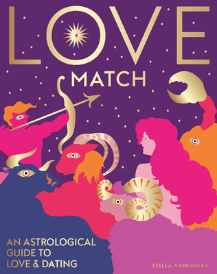 Love Match: An Astrological Guide to Love and Relationships
