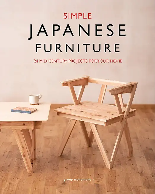 Simple Japanese Furniture: 24 Classic Step-By-Step Projects