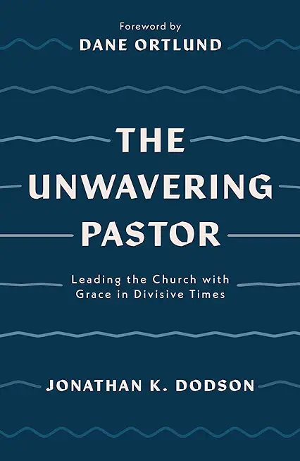 The Unwavering Pastor: Leading the Church with Grace in Divisive Times