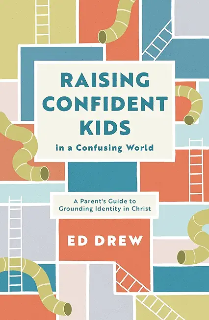 Raising Confident Kids in a Confusing World: A Parent's Guide to Grounding Identity in Christ