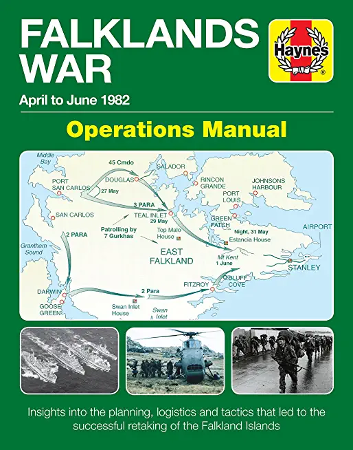 Falklands War Operations Manual: April to June 1982 - Insights Into the Planning, Logistics and Tactics That Led to the Successful Retaking of the Fal