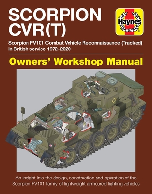 Scorpion Cvr(t) Owners' Workshop Manual: Scorpion Fv101 Combat Vehicle Reconnaissance (Tracked) in British Service 1972-2000 * an Insight Into the Des