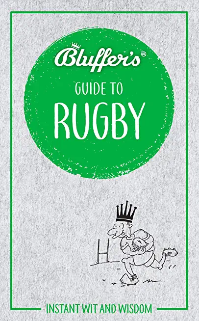 Bluffer's Guide to Rugby: Instant Wit and Wisdom