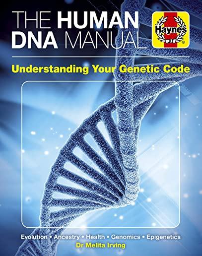The Human DNA Manual: Understanding Your Genetic Code: Evolution * Ancestry * Health * Genomics * Epigenetics