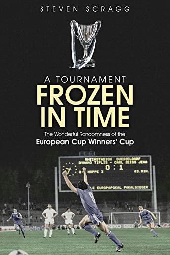A Tournament Frozen in Time: The Wonderful Randomness of the European Cup Winners Cup
