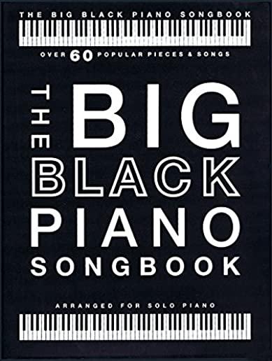 The Big Black Piano Songbook: Over 60 Popular Pieces & Songs