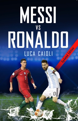 Messi Vs Ronaldo- 2019 Updated Edition: The Greatest Rivalry