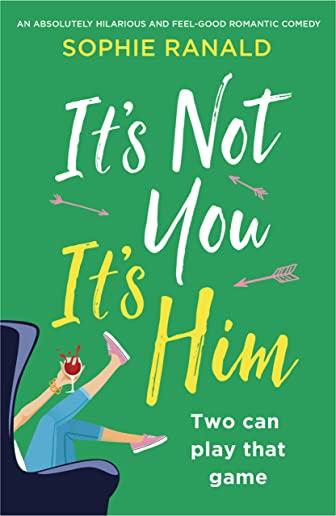 It's Not You It's Him: An absolutely hilarious and feel good romantic comedy
