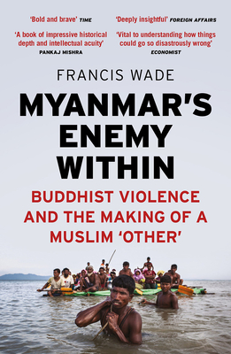 Myanmar's Enemy Within: Buddhist Violence and the Making of a Muslim Other