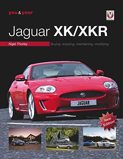 You & Your Jaguar Xk/Xkr: Buying, Enjoying, Maintaining, Modifying - New Edition