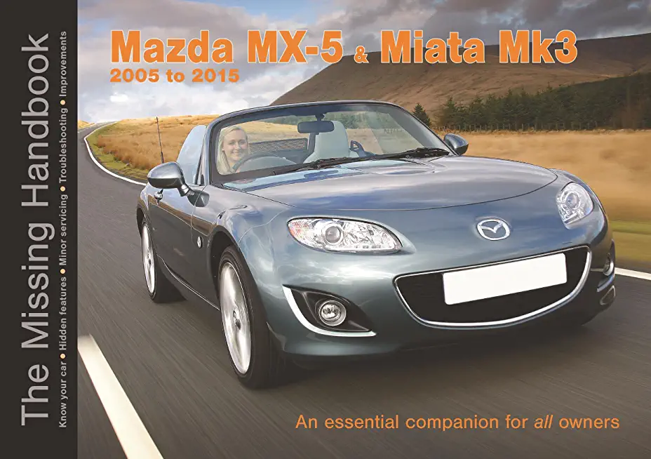 Mazda MX-5 & Miata Mk3 2005 to 2015: The Missing Handbook