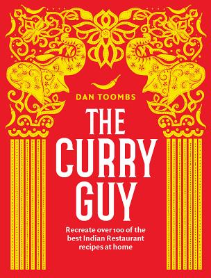 The Curry Guy: Recreate Over 100 of the Best Indian Restaurant Recipes at Home