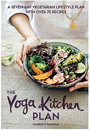 The Yoga Kitchen Plan: A Seven-Day Vegetarian Lifestyle Plan with Over 70 Recipes