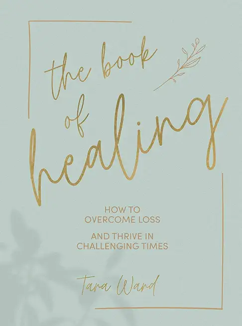 The Book of Healing: How to Thrive in Challenging Times