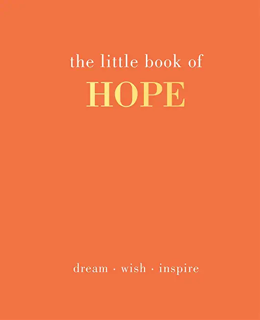 The Little Book of Hope: Dream. Wish. Inspire