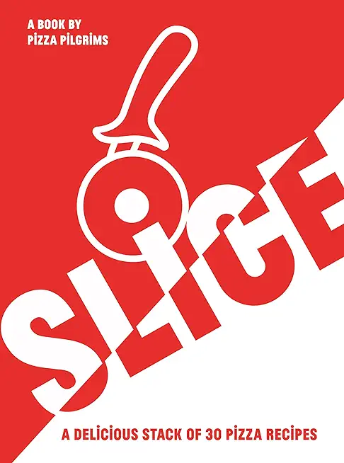 Slice!: 30 Fabulous Pizza Recipes