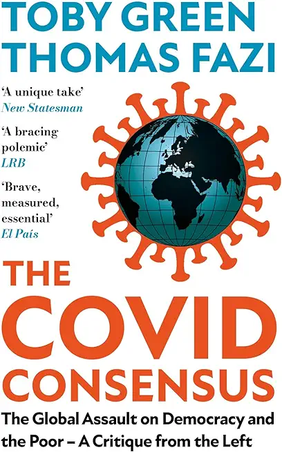 The Covid Consensus: The Global Assault on Democracy and the Poor?a Critique from the Left