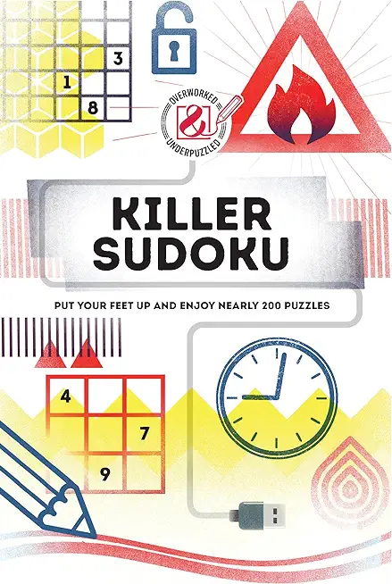 Overworked & Underpuzzled: Killer Sudoku: Put Your Feet Up and Enjoy Nearly 200 Puzzles