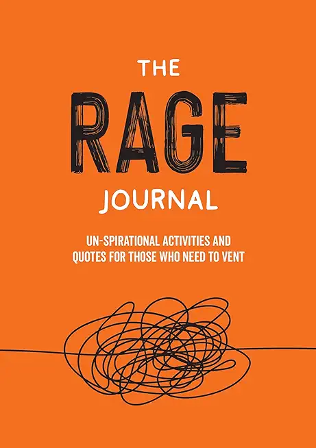 The Rage Journal: Un-Spirational Activities and Quotes for Those Who Need to Vent