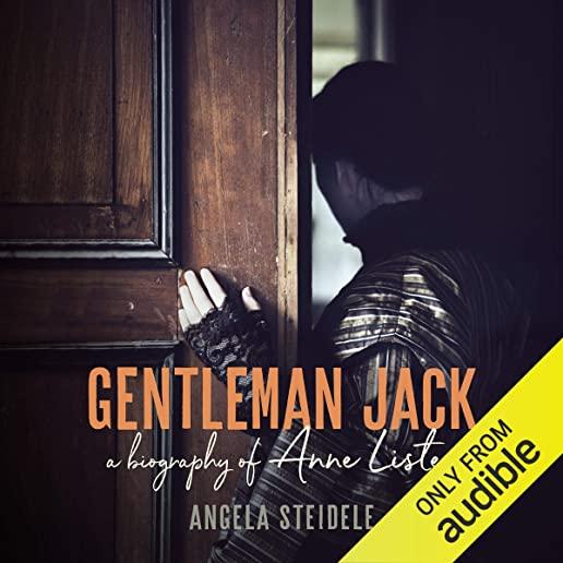 Gentleman Jack: A Biography of Anne Lister, Regency Landowner, Seducer and Secret Diarist