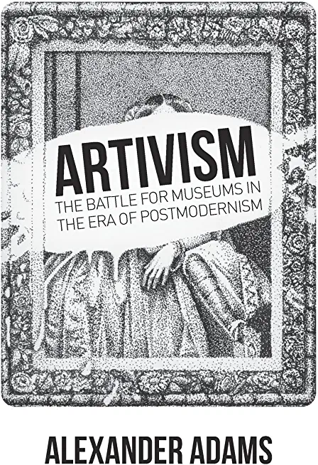 Artivism: The Battle for Museums in the Era of Postmodernism
