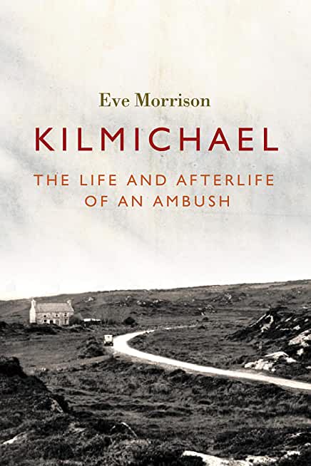 Kilmichael: The Life and Afterlife of an Ambush