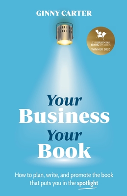 Your Business, Your Book: How to plan, write, and promote the book that puts you in the spotlight