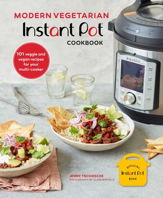 Modern Vegetarian Instant Pot? Cookbook: 101 Veggie and Vegan Recipes for Your Multi-Cooker