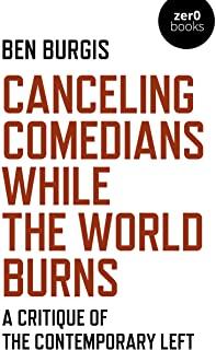 Canceling Comedians While the World Burns: A Critique of the Contemporary Left