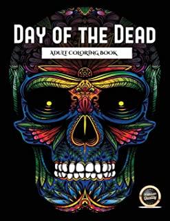 Adult Coloring Book (Day of the Dead): An adult coloring book with 50 day of the dead sugar skulls: 50 skulls to color with decorative elements