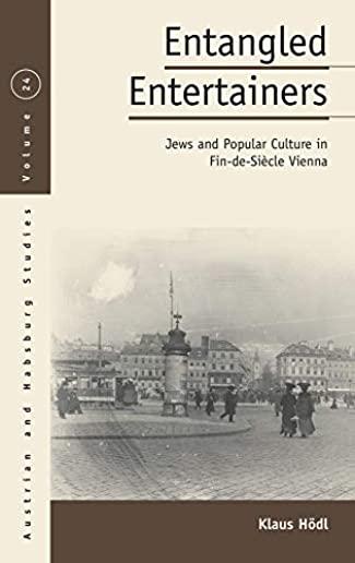 Entangled Entertainers: Jews and Popular Culture in Fin-De-SiÃ¨cle Vienna