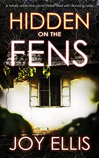 HIDDEN ON THE FENS a totally addictive crime thriller filled with stunning twists