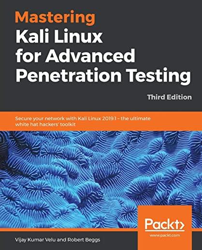 Mastering Kali Linux for Advanced Penetration Testing, Third Edition