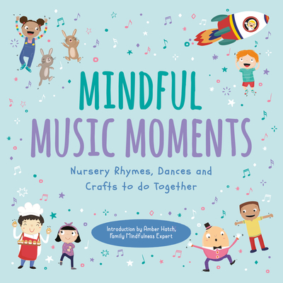 Mindful Music Moments: Nursery Rhymes, Dances & Crafts to Do Together