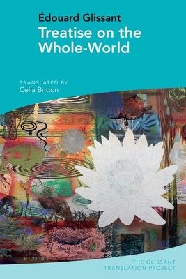 Treatise on the Whole-World: By Ã‰douard Glissant
