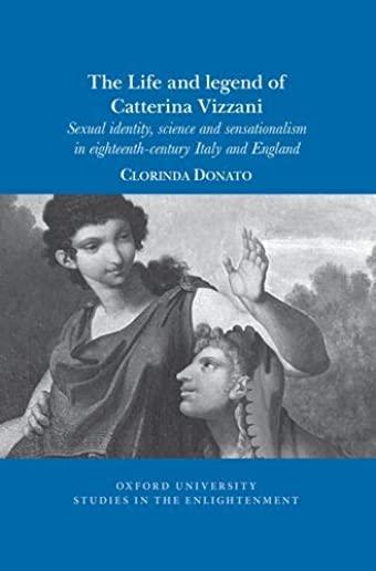 The Life and Legend of Catterina Vizzani: Sexual Identity, Science and Sensationalism in Eighteenth-Century Italy and England